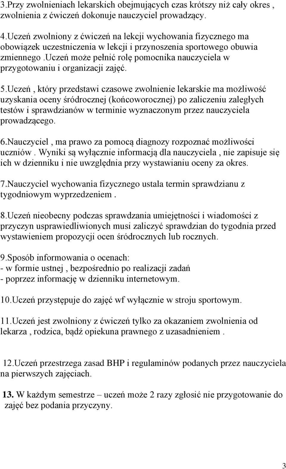 uczeń może pełnić rolę pomocnika nauczyciela w przygotowaniu i organizacji zajęć. 5.