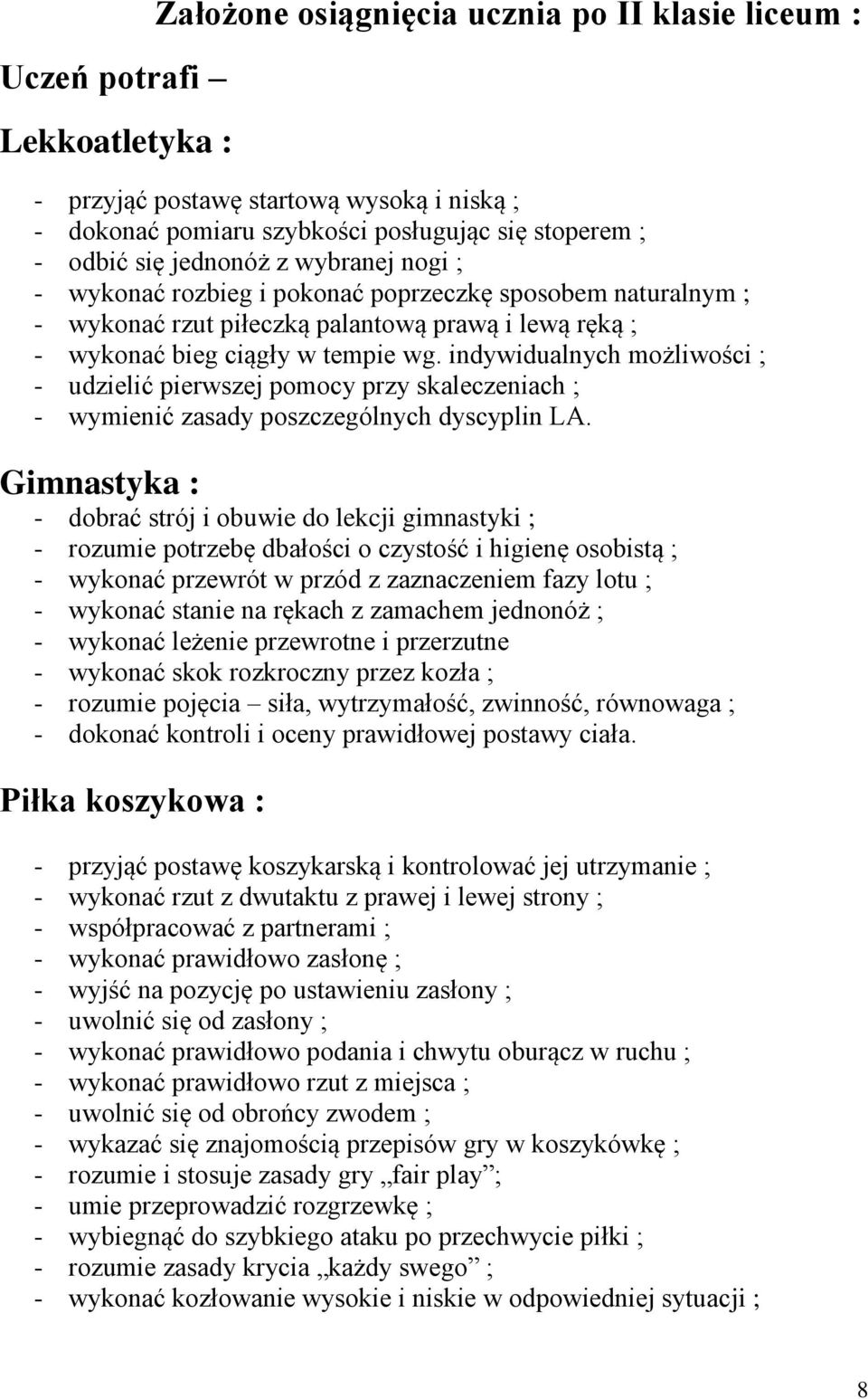 indywidualnych możliwości ; - udzielić pierwszej pomocy przy skaleczeniach ; - wymienić zasady poszczególnych dyscyplin LA.