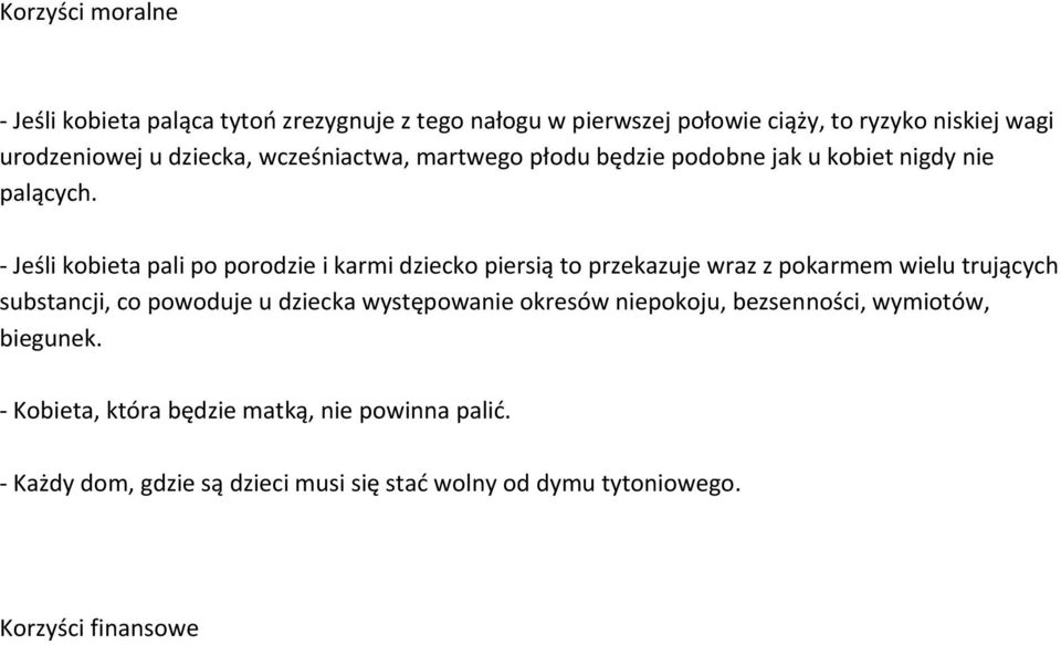 Jeśli kobieta pali po porodzie i karmi dziecko piersią to przekazuje wraz z pokarmem wielu trujących substancji, co powoduje u dziecka