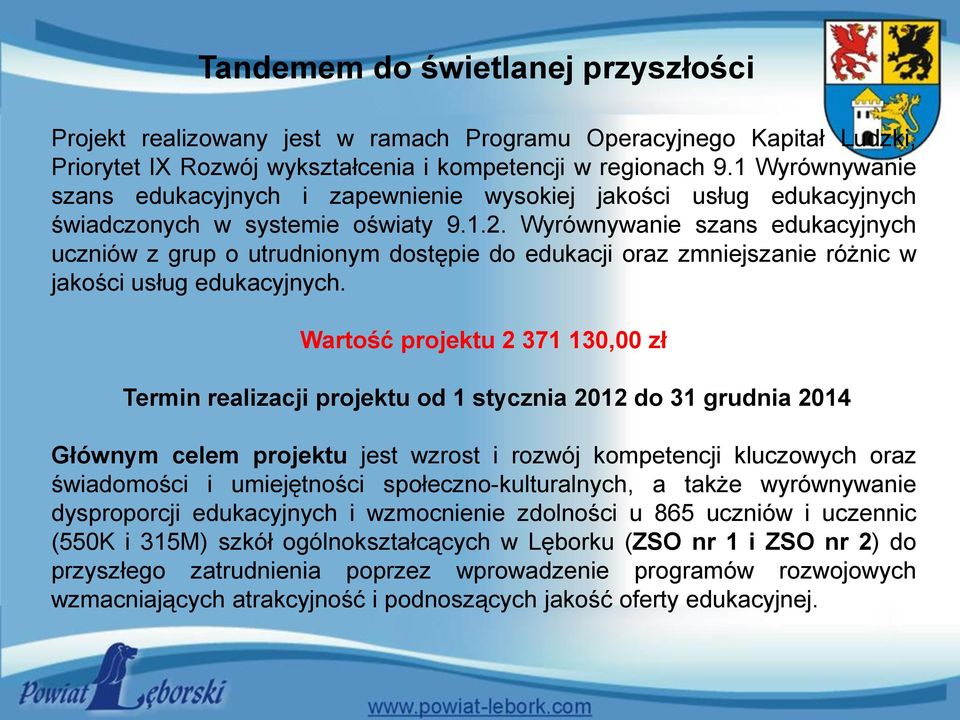 Wyrównywanie szans edukacyjnych uczniów z grup o utrudnionym dostępie do edukacji oraz zmniejszanie różnic w jakości usług edukacyjnych.