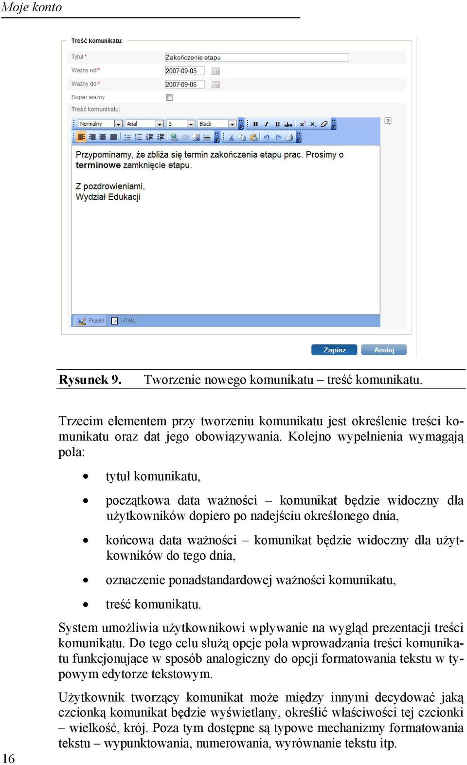 widoczny dla użytkowników do tego dnia, oznaczenie ponadstandardowej ważności komunikatu, treść komunikatu. System umożliwia użytkownikowi wpływanie na wygląd prezentacji treści komunikatu.