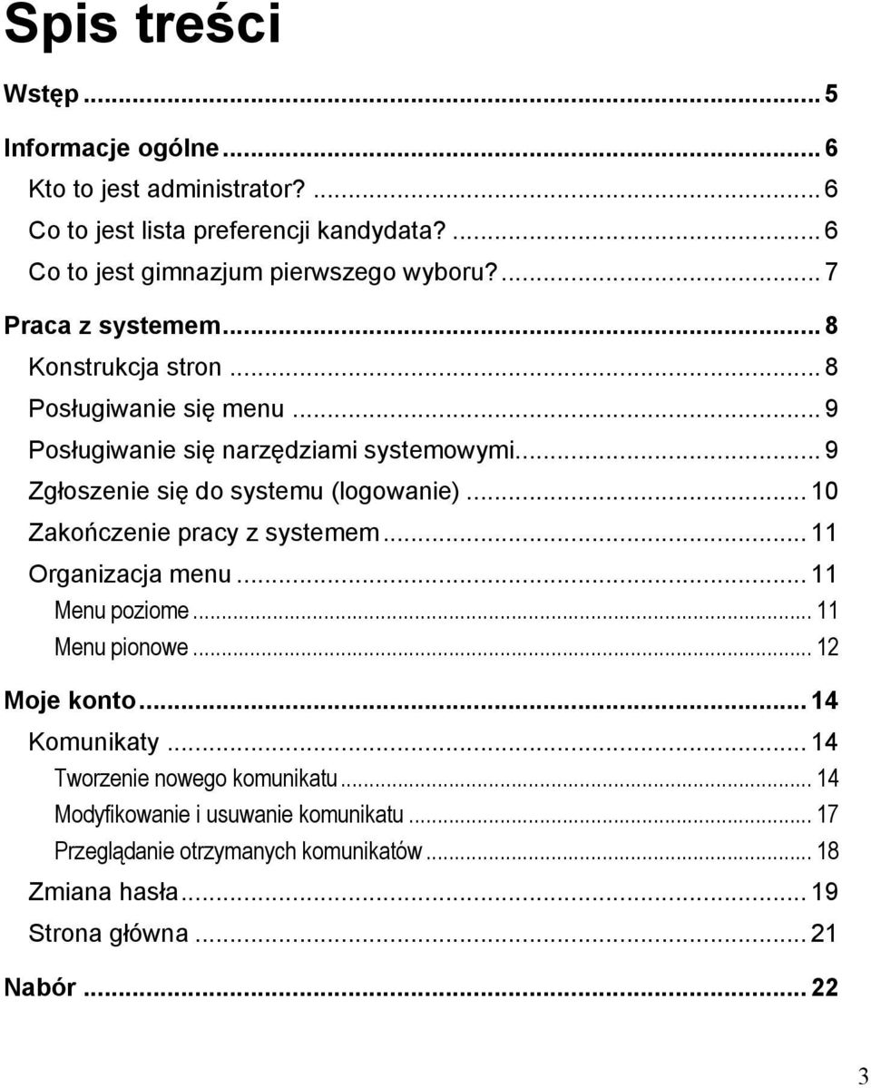 .. 9 Posługiwanie się narzędziami systemowymi... 9 Zgłoszenie się do systemu (logowanie)... 10 Zakończenie pracy z systemem... 11 Organizacja menu.