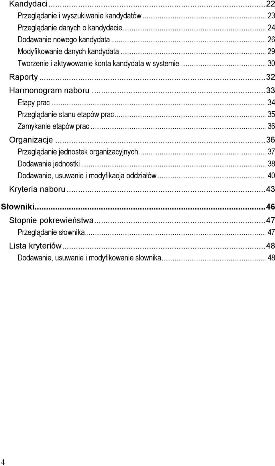 .. 35 Zamykanie etapów prac... 36 Organizacje... 36 Przeglądanie jednostek organizacyjnych... 37 Dodawanie jednostki.