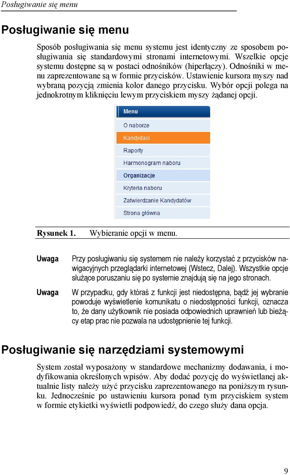 Ustawienie kursora myszy nad wybraną pozycją zmienia kolor danego przycisku. Wybór opcji polega na jednokrotnym kliknięciu lewym przyciskiem myszy żądanej opcji. Rysunek 1. Wybieranie opcji w menu.