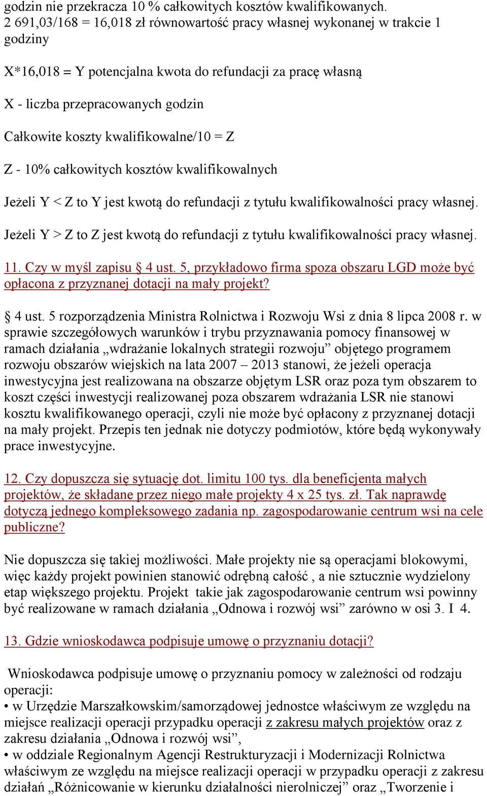 kwalifikowalne/10 = Z Z - 10% całkowitych kosztów kwalifikowalnych Jeżeli Y < Z to Y jest kwotą do refundacji z tytułu kwalifikowalności pracy własnej.