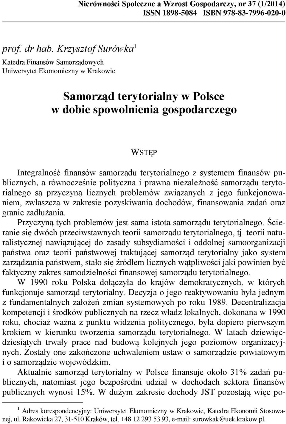 terytorialnego z systemem finansów publicznych, a równocześnie polityczna i prawna niezależność samorządu terytorialnego są przyczyną licznych problemów związanych z jego funkcjonowaniem, zwłaszcza w