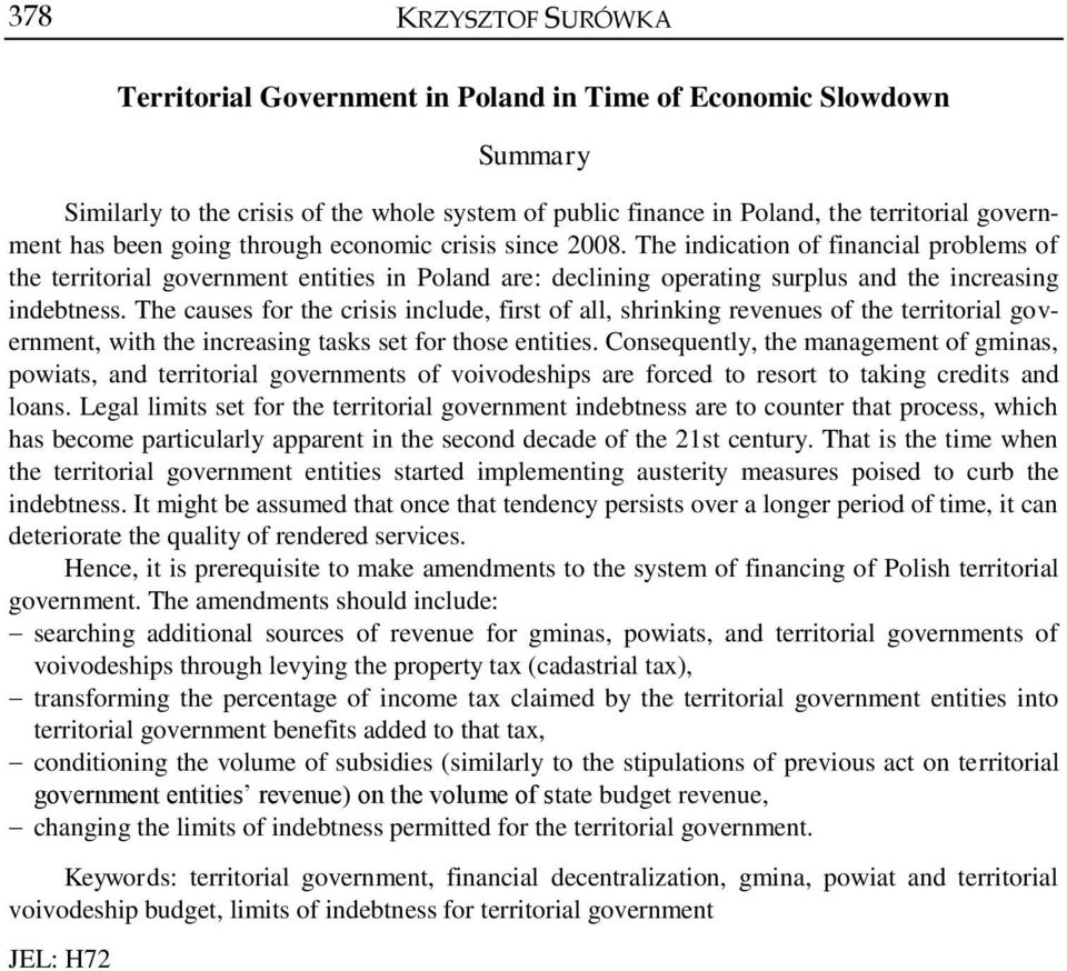 The causes for the crisis include, first of all, shrinking revenues of the territorial government, with the increasing tasks set for those entities.