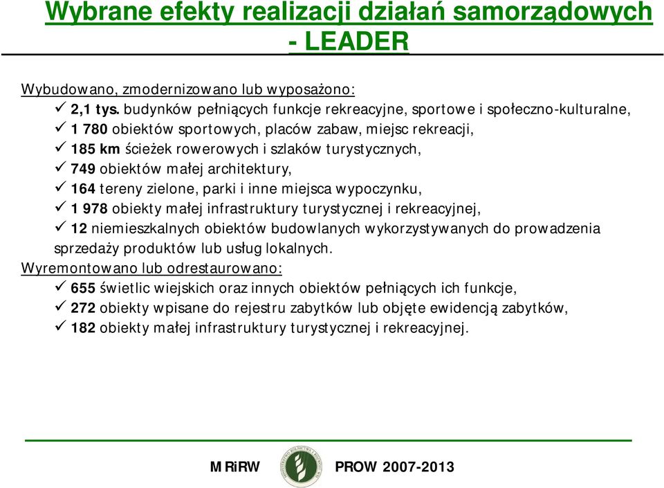 ej architektury, 164 tereny zielone, parki i inne miejsca wypoczynku, 1 978 obiekty ma ej infrastruktury turystycznej i rekreacyjnej, 12 niemieszkalnych obiektów budowlanych wykorzystywanych do