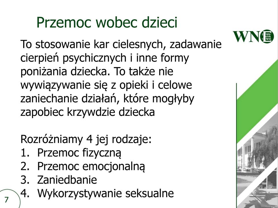 To także nie wywiązywanie się z opieki i celowe zaniechanie działań, które mogłyby