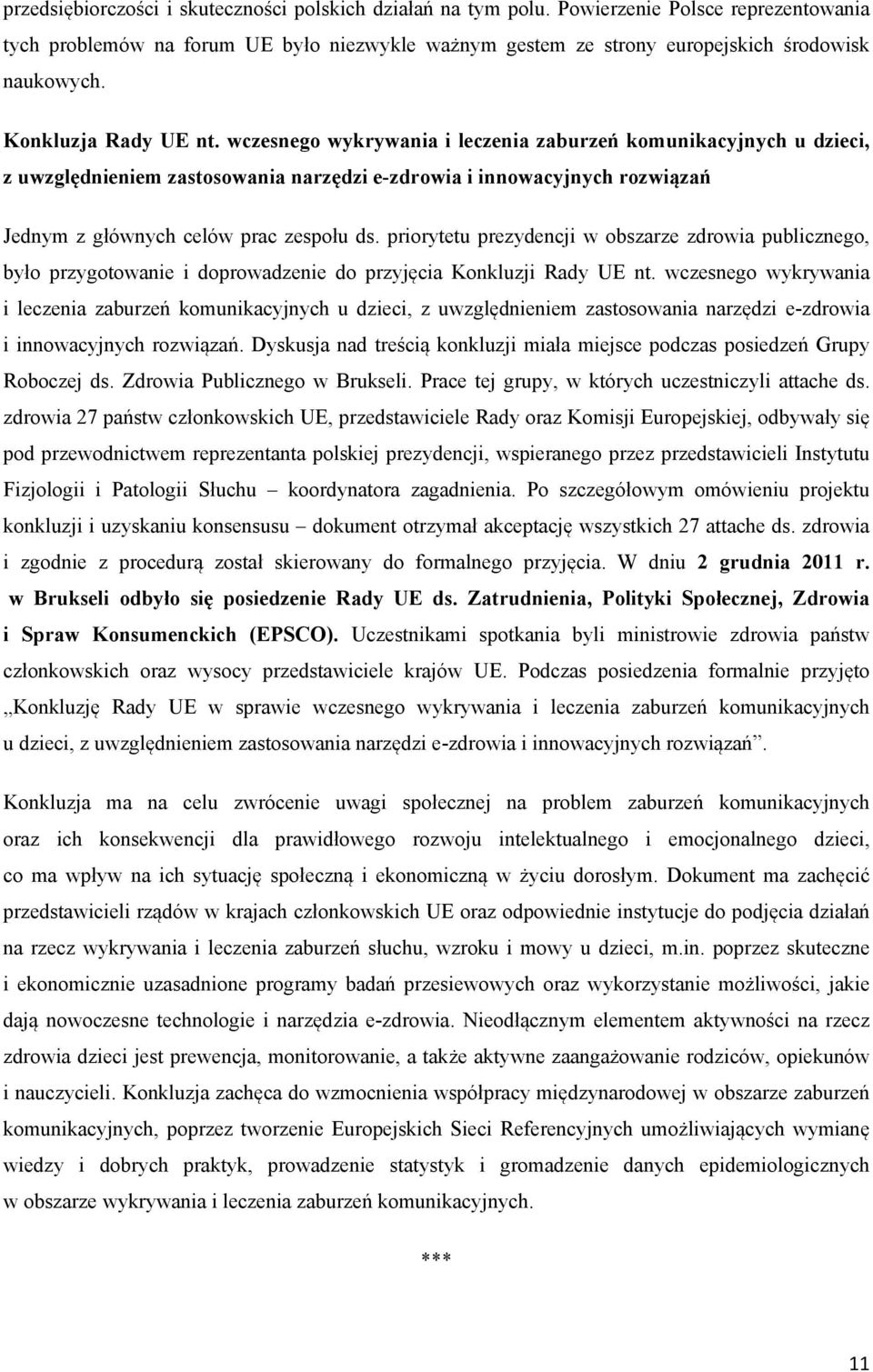 wczesnego wykrywania i leczenia zaburzeń komunikacyjnych u dzieci, z uwzględnieniem zastosowania narzędzi e-zdrowia i innowacyjnych rozwiązań Jednym z głównych celów prac zespołu ds.