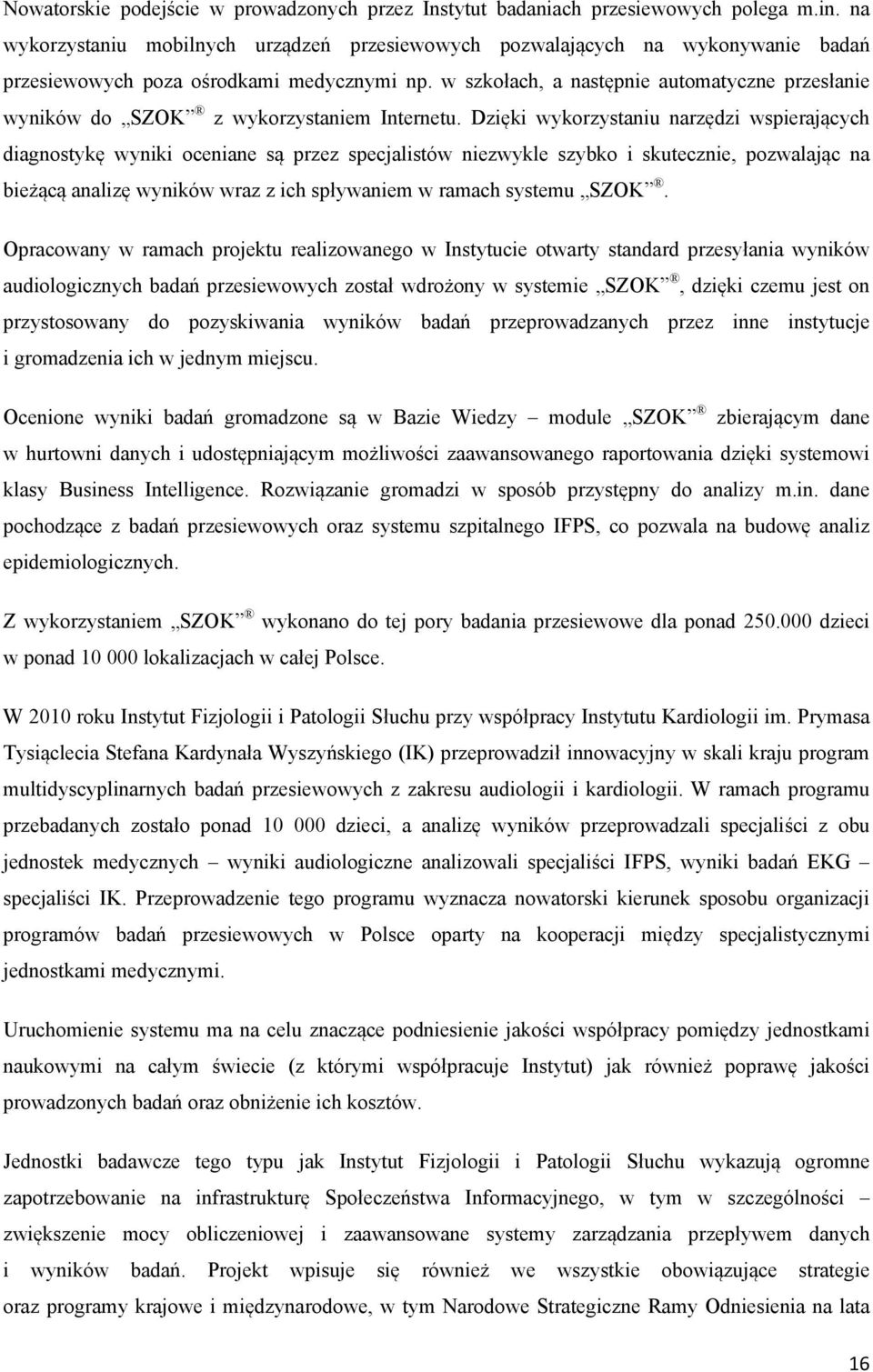 w szkołach, a następnie automatyczne przesłanie wyników do SZOK z wykorzystaniem Internetu.