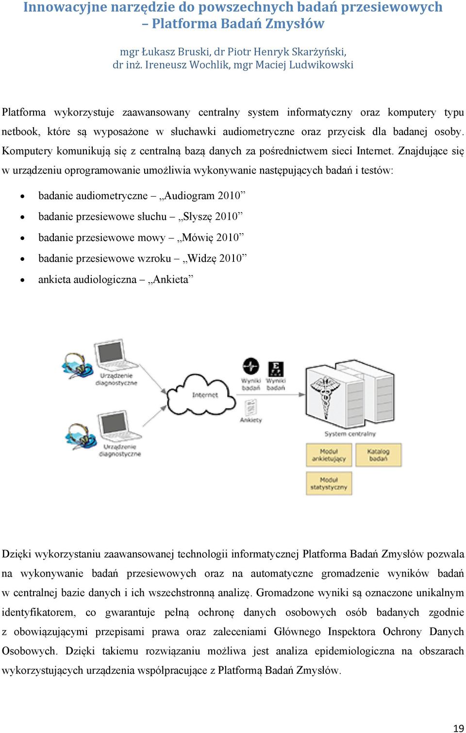 dla badanej osoby. Komputery komunikują się z centralną bazą danych za pośrednictwem sieci Internet.