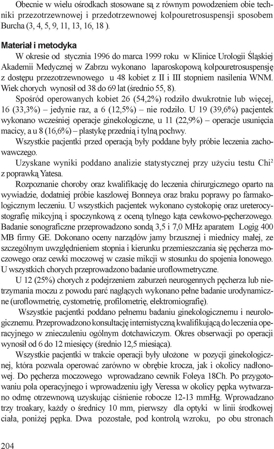 kobiet z II i III stopniem nasilenia WNM. Wiek chorych wynosił od 38 do 69 lat (średnio 55, 8).