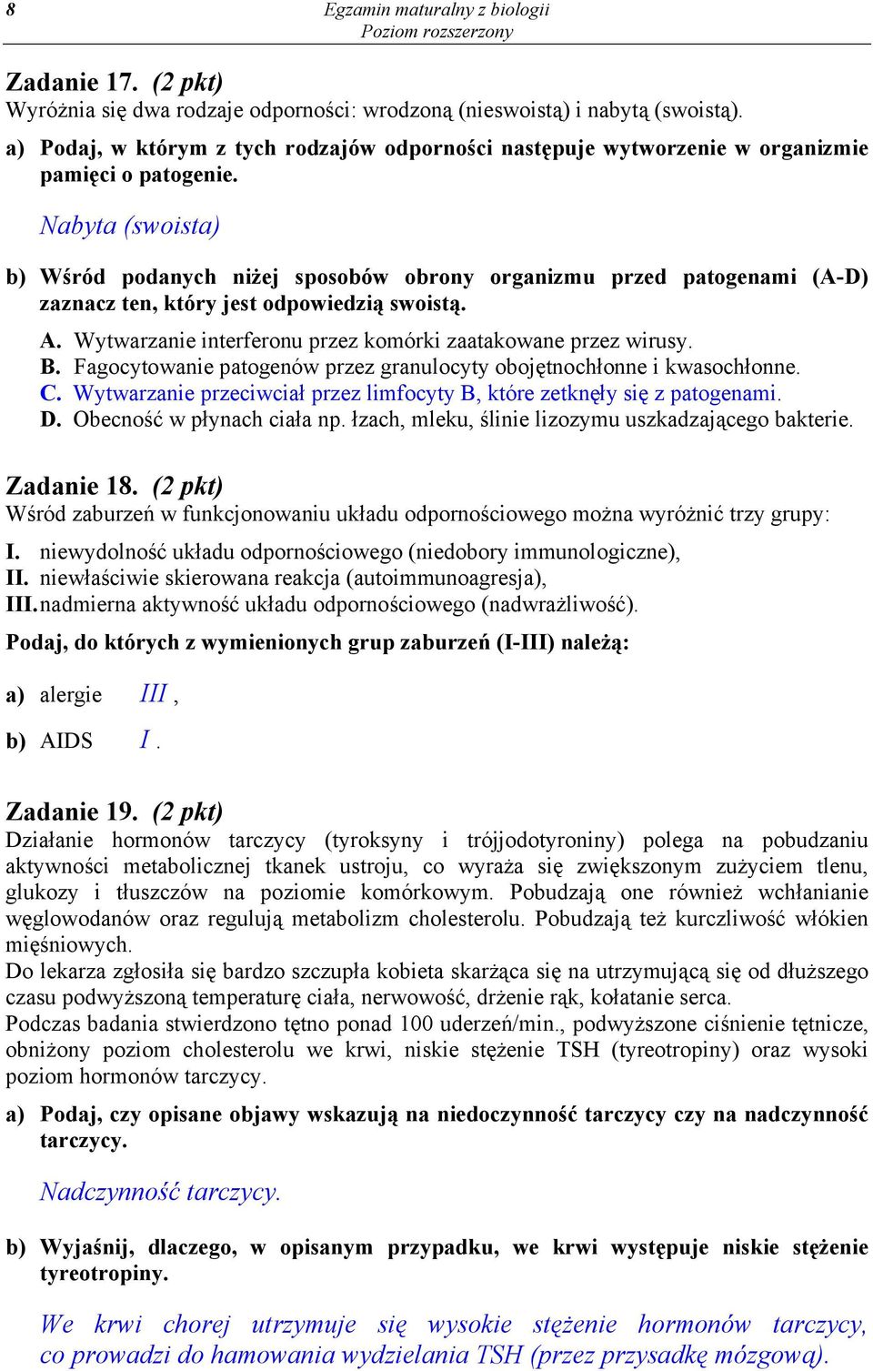 Nabyta (swoista) b) Wśród podanych niżej sposobów obrony organizmu przed patogenami (A-D) zaznacz ten, który jest odpowiedzią swoistą. A.