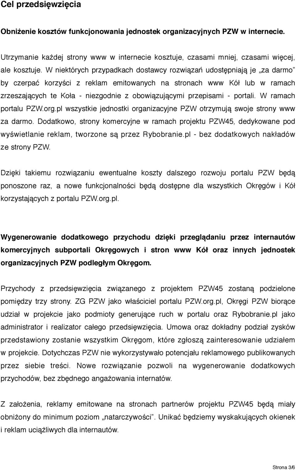 przepisami - portali. W ramach portalu PZW.org.pl wszystkie jednostki organizacyjne PZW otrzymują swoje strony www za darmo.