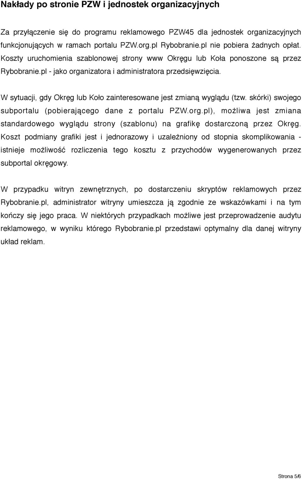 W sytuacji, gdy Okręg lub Koło zainteresowane jest zmianą wyglądu (tzw. skórki) swojego subportalu (pobierającego dane z portalu PZW.org.