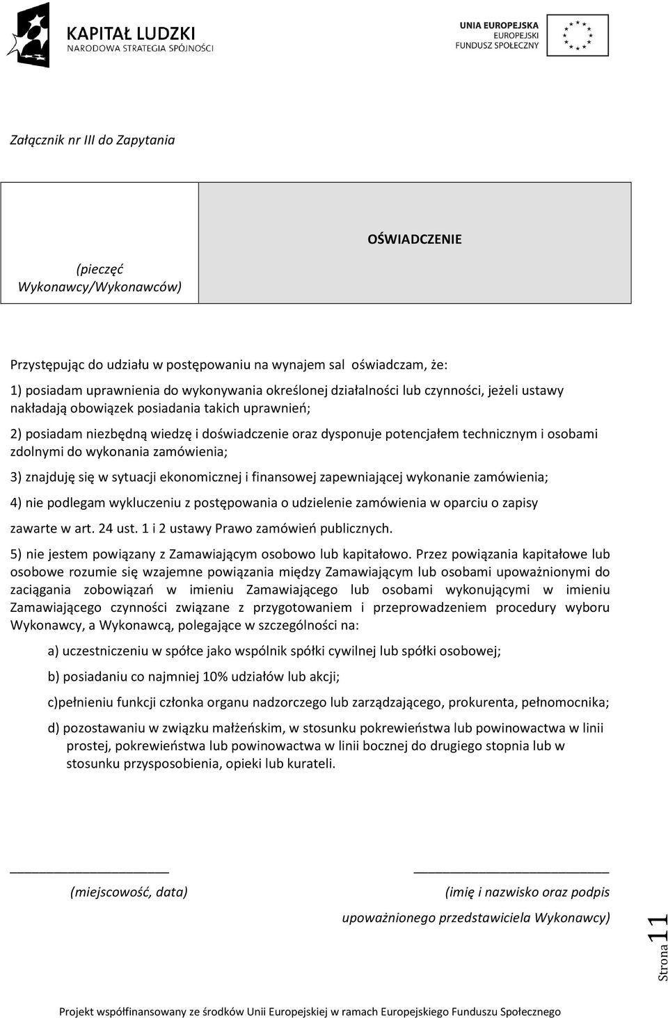 wykonania zamówienia; 3) znajduję się w sytuacji ekonomicznej i finansowej zapewniającej wykonanie zamówienia; 4) nie podlegam wykluczeniu z postępowania o udzielenie zamówienia w oparciu o zapisy