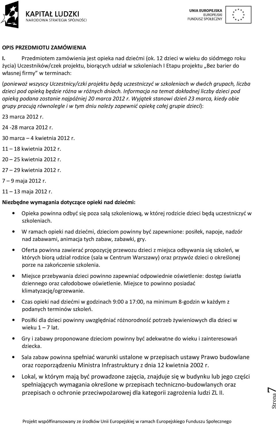 projektu będą uczestniczyć w szkoleniach w dwóch grupach, liczba dzieci pod opieką będzie różna w różnych dniach.