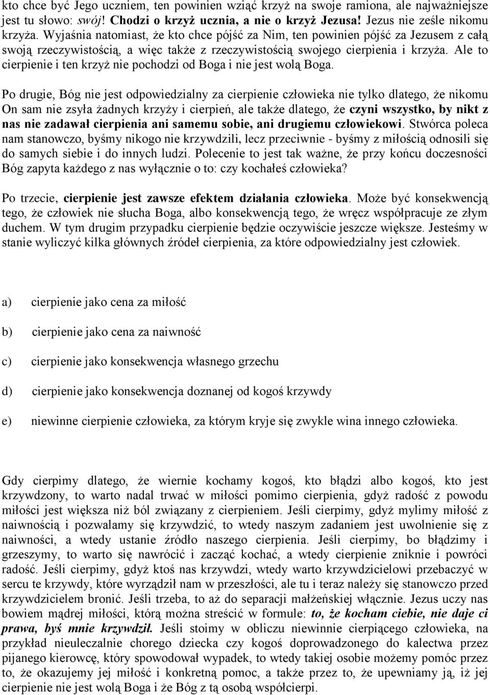 Ale to cierpienie i ten krzyż nie pochodzi od Boga i nie jest wolą Boga.