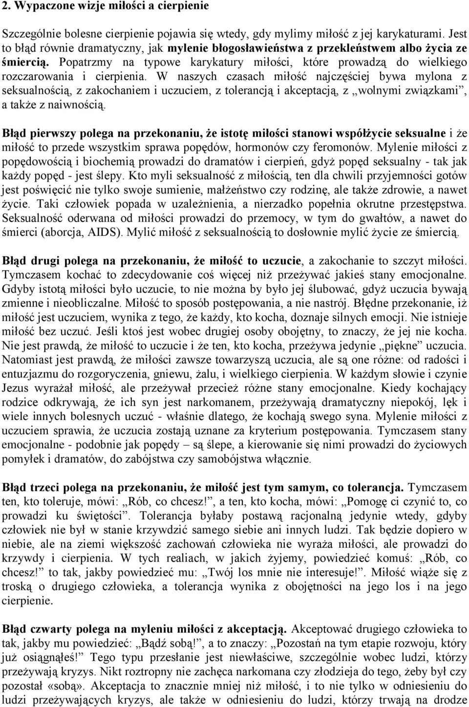 W naszych czasach miłość najczęściej bywa mylona z seksualnością, z zakochaniem i uczuciem, z tolerancją i akceptacją, z wolnymi związkami, a także z naiwnością.