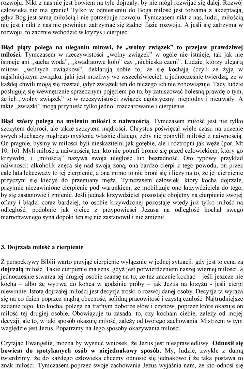 Tymczasem nikt z nas, ludzi, miłością nie jest i nikt z nas nie powinien zatrzymać się żadnej fazie rozwoju. A jeśli się zatrzyma w rozwoju, to zacznie wchodzić w kryzys i cierpieć.
