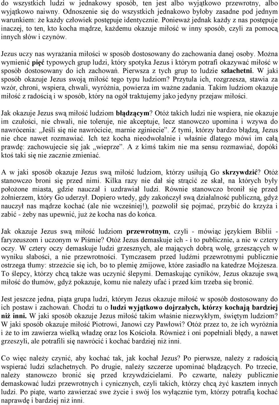 Ponieważ jednak każdy z nas postępuje inaczej, to ten, kto kocha mądrze, każdemu okazuje miłość w inny sposób, czyli za pomocą innych słów i czynów.