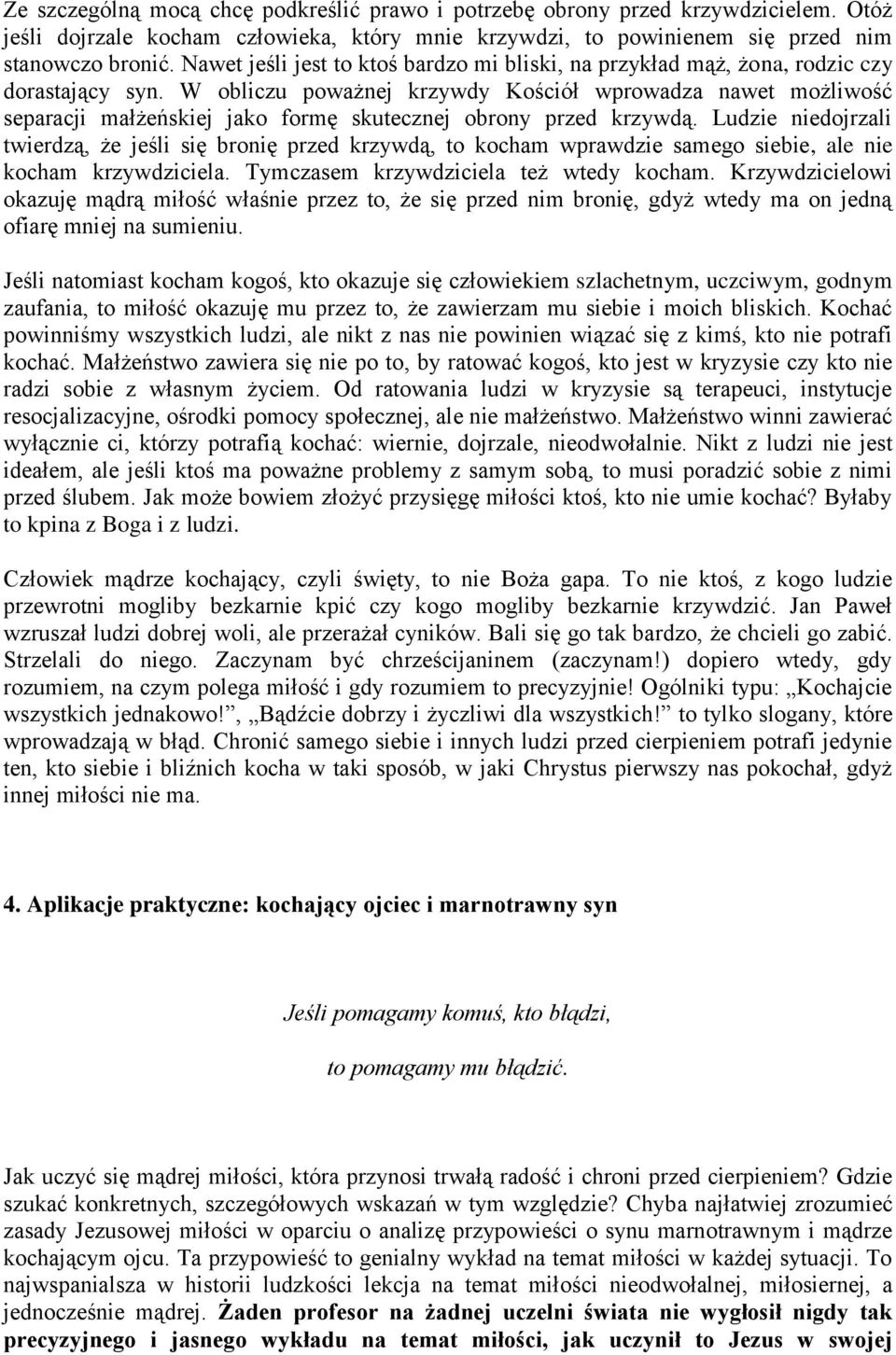 W obliczu poważnej krzywdy Kościół wprowadza nawet możliwość separacji małżeńskiej jako formę skutecznej obrony przed krzywdą.