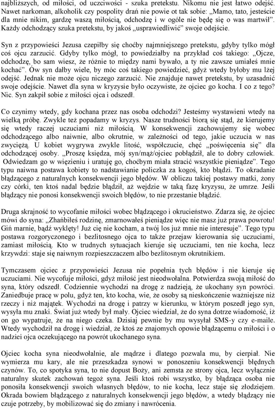 Każdy odchodzący szuka pretekstu, by jakoś usprawiedliwić swoje odejście. Syn z przypowieści Jezusa czepiłby się choćby najmniejszego pretekstu, gdyby tylko mógł coś ojcu zarzucić.