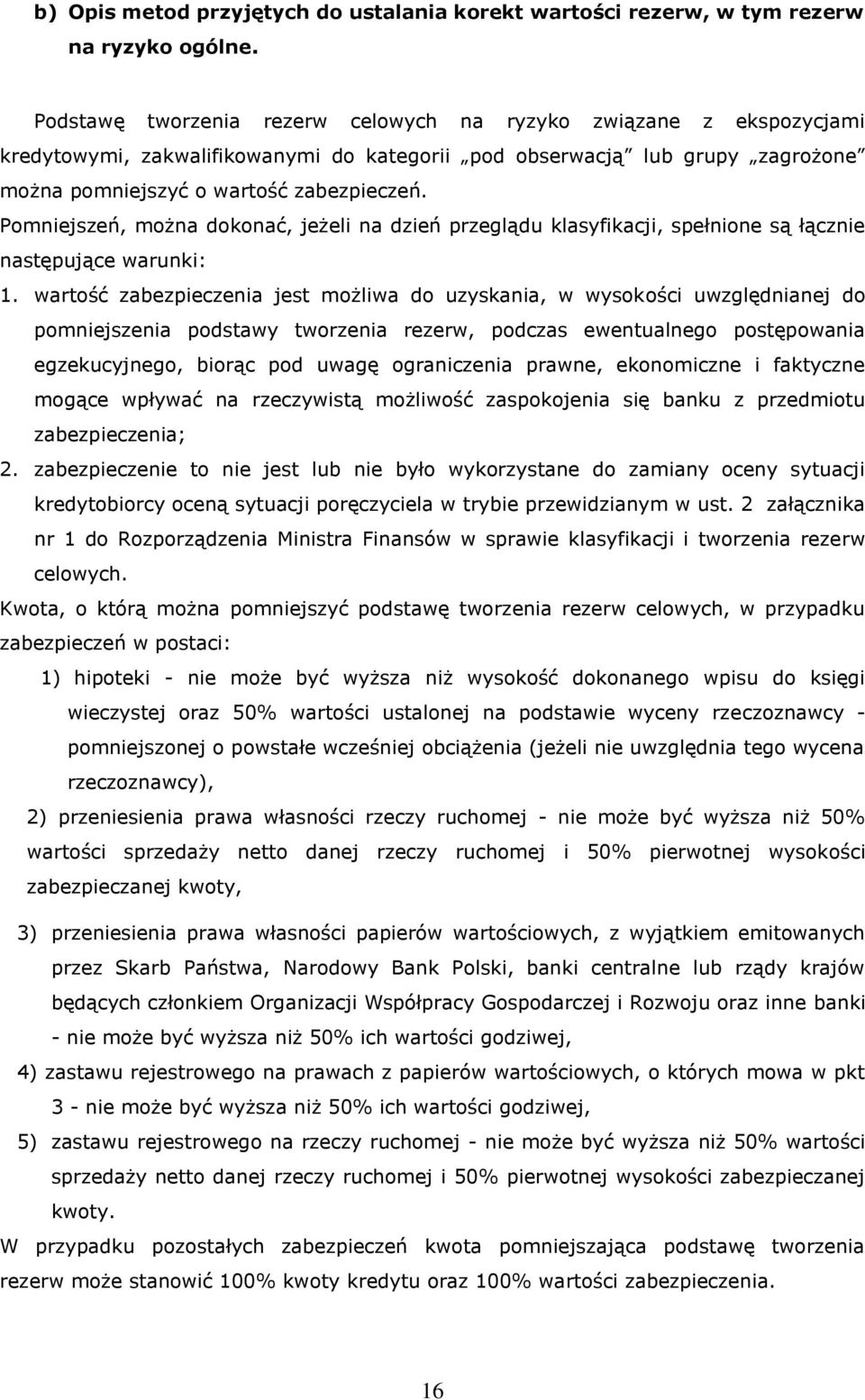 Pomniejszeń, można dokonać, jeżeli na dzień przeglądu klasyfikacji, spełnione są łącznie następujące warunki: 1.