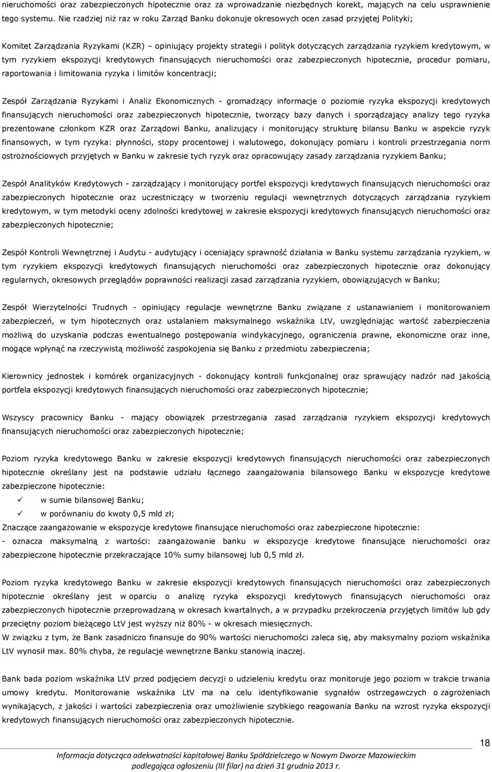 kredytowym, w tym ryzykiem ekspozycji kredytowych finansujących nieruchomości oraz zabezpieczonych hipotecznie, procedur pomiaru, raportowania i limitowania ryzyka i limitów koncentracji; Zespół