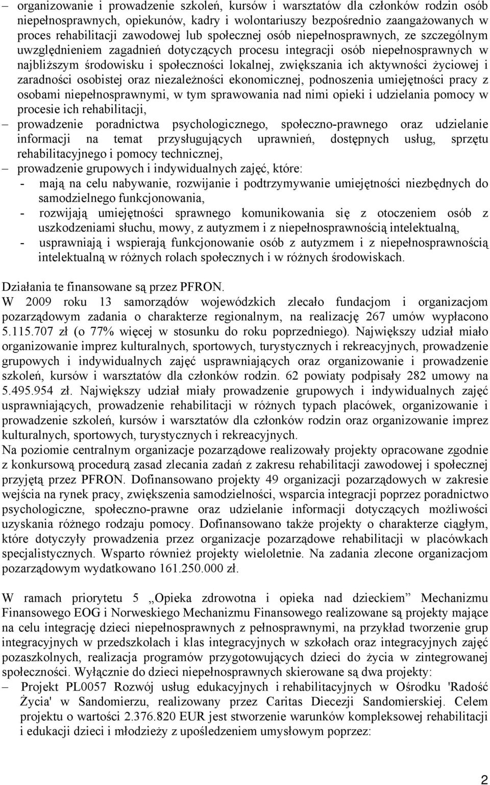 aktywności życiowej i zaradności osobistej oraz niezależności ekonomicznej, podnoszenia umiejętności pracy z osobami niepełnosprawnymi, w tym sprawowania nad nimi opieki i udzielania pomocy w