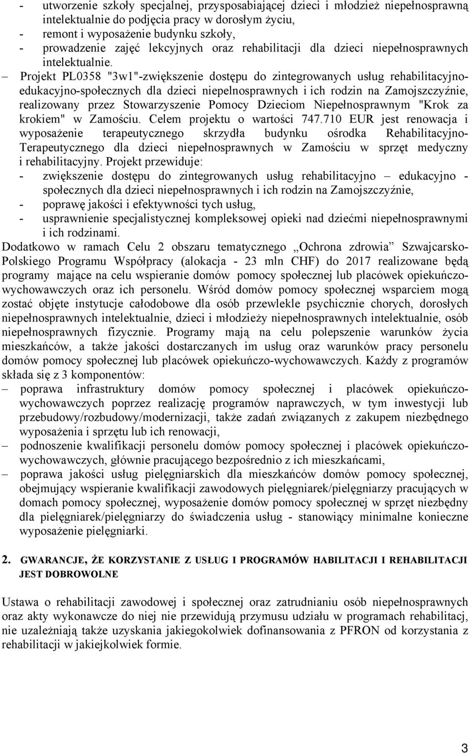 Projekt PL0358 "3w1"-zwiększenie dostępu do zintegrowanych usług rehabilitacyjnoedukacyjno-społecznych dla dzieci niepelnosprawnych i ich rodzin na Zamojszczyźnie, realizowany przez Stowarzyszenie