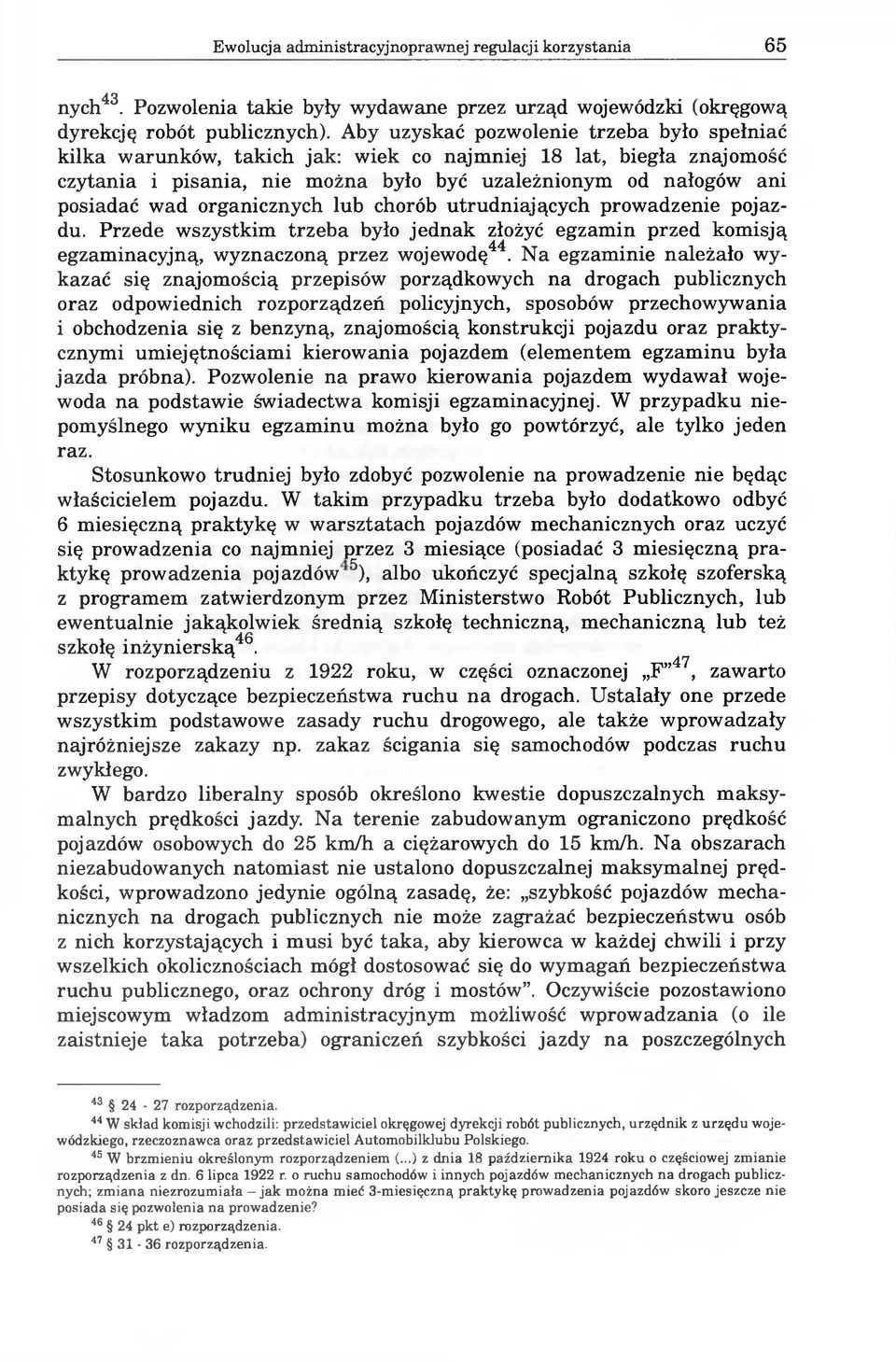 organicznych lub chorób utrudniających prowadzenie pojazdu. Przede wszystkim trzeba było jednak złożyć egzamin przed komisją egzaminacyjną, wyznaczoną przez wojewodę44.