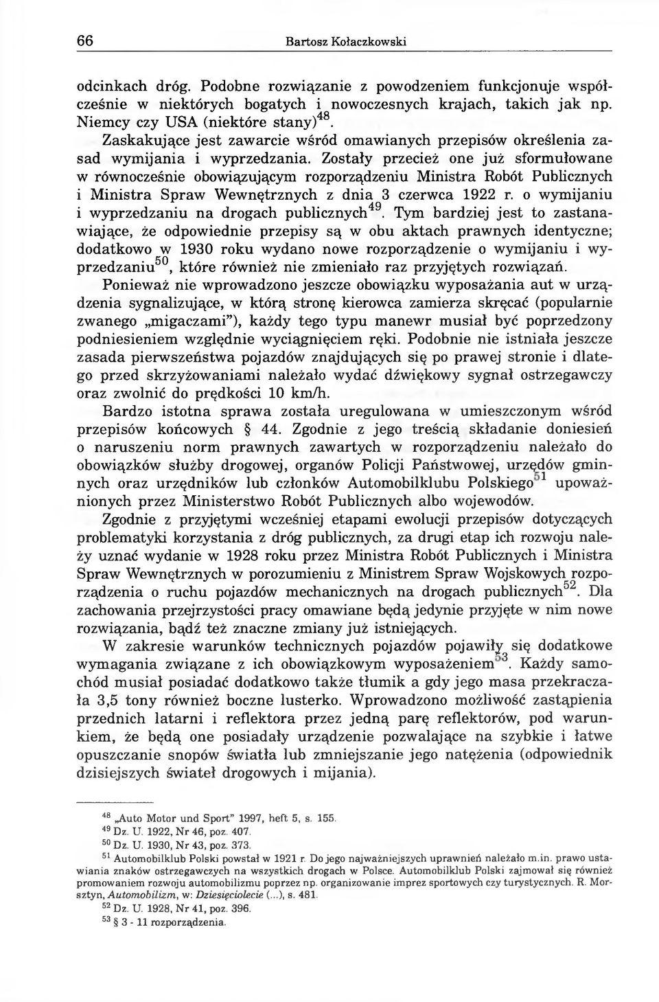 Zostały przecież one już sformułowane w równocześnie obowiązującym rozporządzeniu Ministra Robót Publicznych i Ministra Spraw Wewnętrznych z dnia 3 czerwca 1922 r.