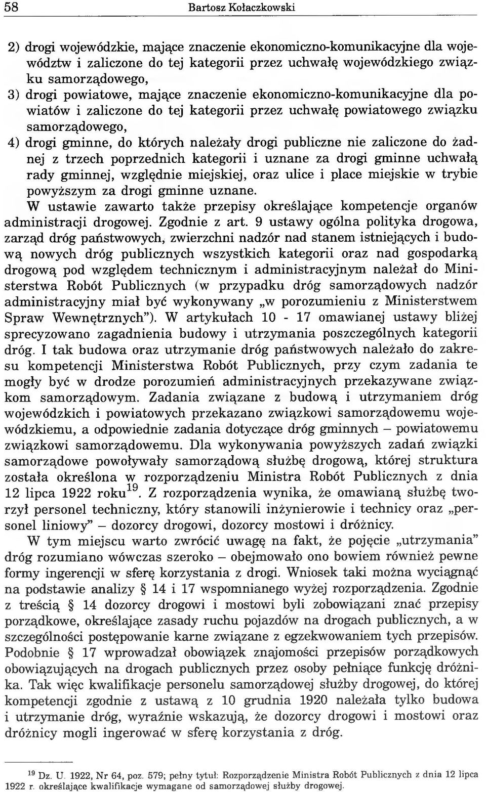 nie zaliczone do żadnej z trzech poprzednich kategorii i uznane za drogi gminne uchwałą rady gminnej, względnie miejskiej, oraz ulice i place miejskie w trybie powyższym za drogi gminne uznane.