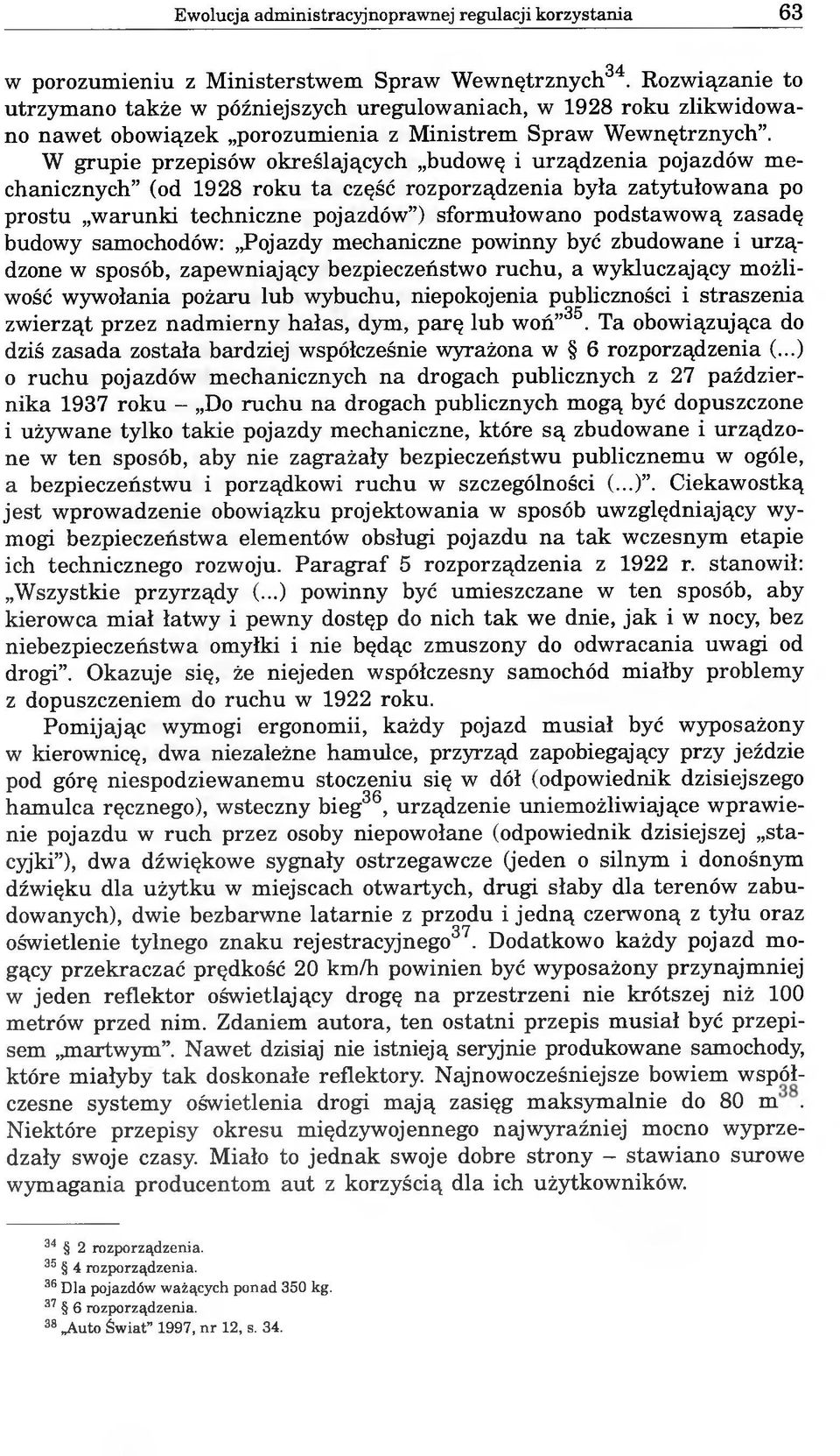 W grupie przepisów określających budowę i urządzenia pojazdów mechanicznych (od 1928 roku ta część rozporządzenia była zatytułowana po prostu warunki techniczne pojazdów ) sformułowano podstawową