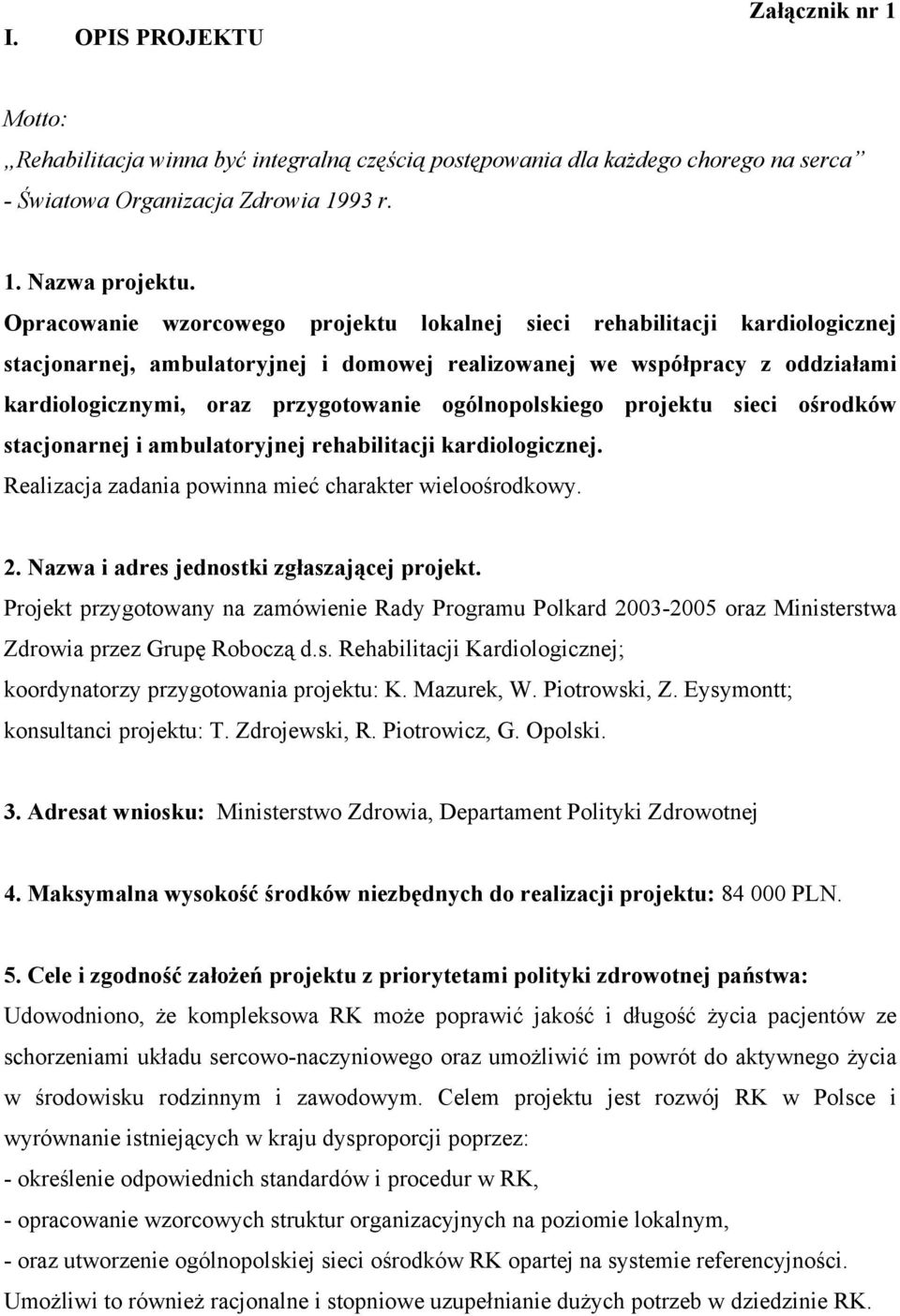 ogólnopolskiego projektu sieci ośrodków stacjonarnej i ambulatoryjnej rehabilitacji kardiologicznej. Realizacja zadania powinna mieć charakter wieloośrodkowy. 2.