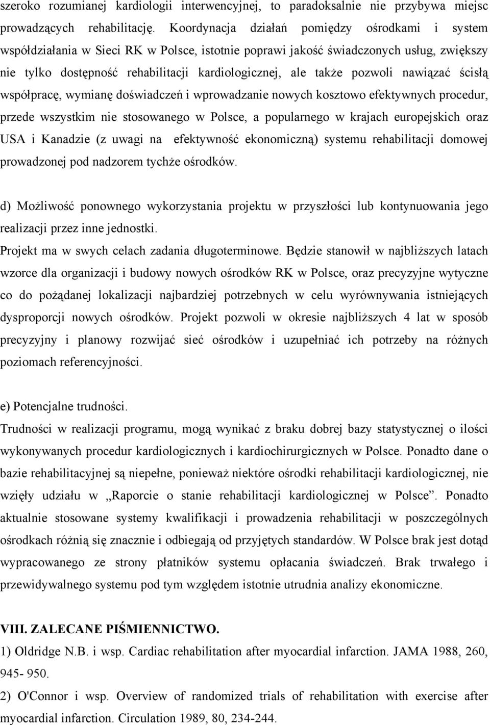 pozwoli nawiązać ścisłą współpracę, wymianę doświadczeń i wprowadzanie nowych kosztowo efektywnych procedur, przede wszystkim nie stosowanego w Polsce, a popularnego w krajach europejskich oraz USA i