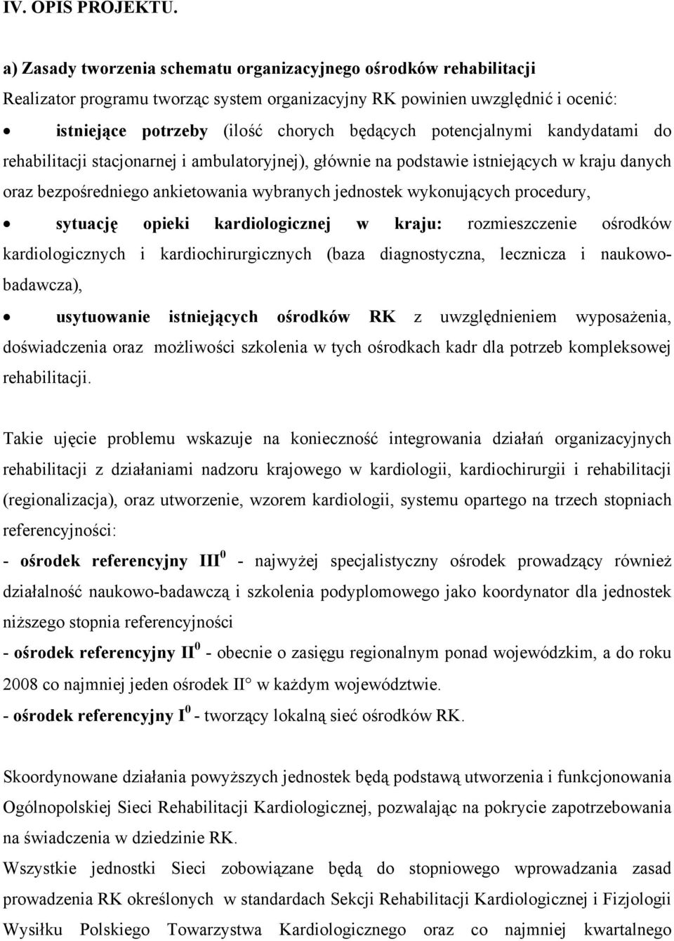 potencjalnymi kandydatami do rehabilitacji stacjonarnej i ambulatoryjnej), głównie na podstawie istniejących w kraju danych oraz bezpośredniego ankietowania wybranych jednostek wykonujących