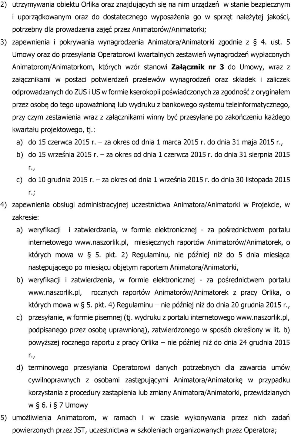 5 Umowy oraz do przesyłania Operatorowi kwartalnych zestawień wynagrodzeń wypłaconych Animatorom/Animatorkom, których wzór stanowi Załącznik nr 3 do Umowy, wraz z załącznikami w postaci potwierdzeń