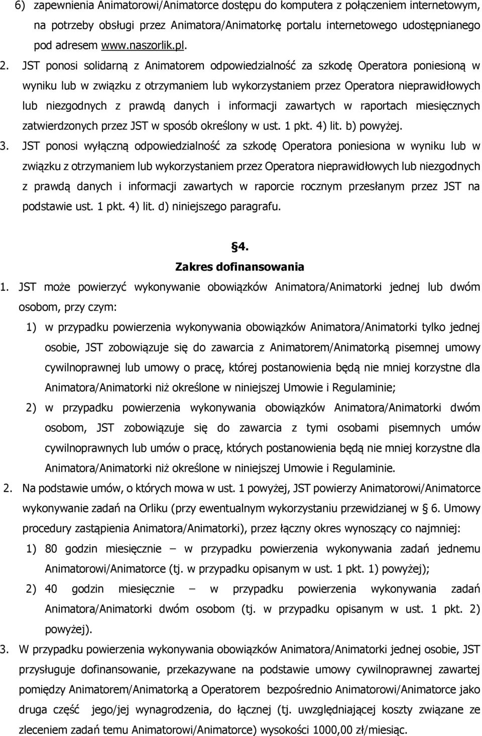 danych i informacji zawartych w raportach miesięcznych zatwierdzonych przez JST w sposób określony w ust. 1 pkt. 4) lit. b) powyżej. 3.