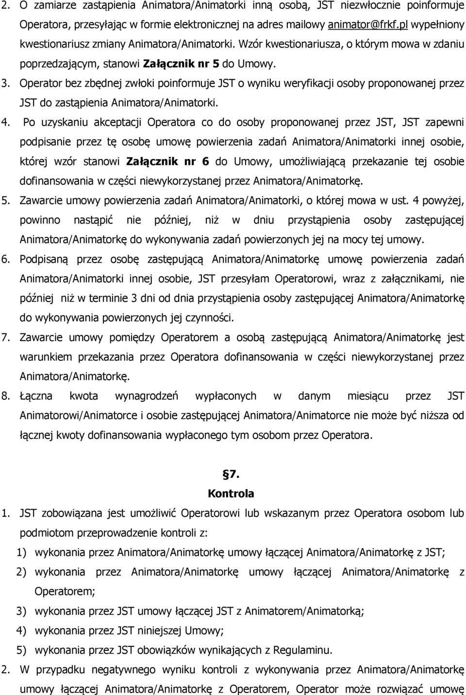 Operator bez zbędnej zwłoki poinformuje JST o wyniku weryfikacji osoby proponowanej przez JST do zastąpienia Animatora/Animatorki. 4.