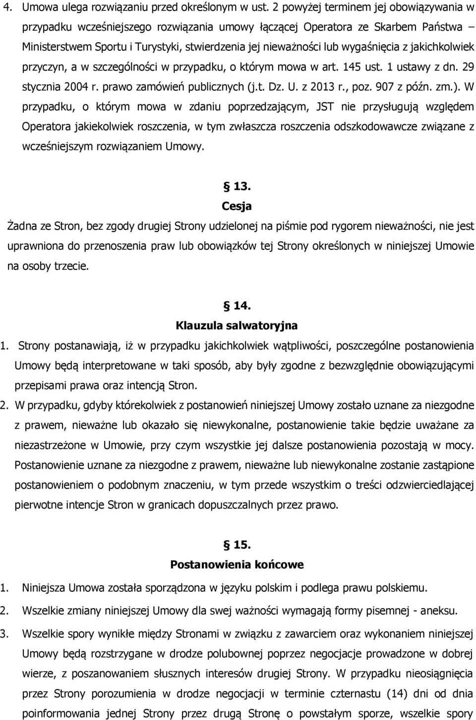 z jakichkolwiek przyczyn, a w szczególności w przypadku, o którym mowa w art. 145 ust. 1 ustawy z dn. 29 stycznia 2004 r. prawo zamówień publicznych (j.t. Dz. U. z 2013 r., poz. 907 z późn. zm.).