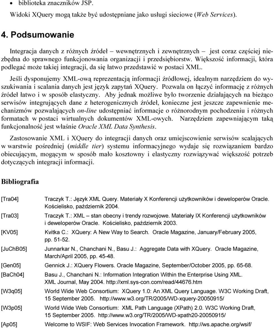 Większość informacji, która podlegać może takiej integracji, da się łatwo przedstawić w postaci XML.