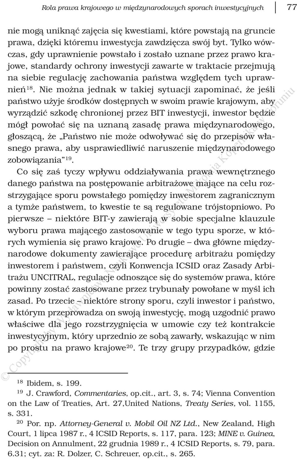 18. Nie można jednak w takiej sytuacji zapominać, że jeśli państwo użyje środków dostępnych w swoim prawie krajowym, aby wyrządzić szkodę chronionej przez BIT inwestycji, inwestor będzie mógł powołać