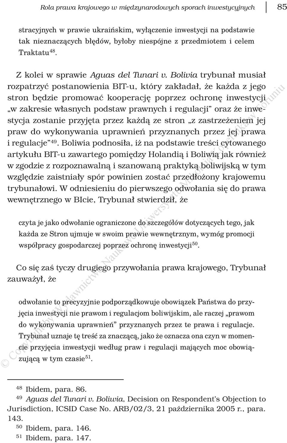 Bolivia trybunał musiał rozpatrzyć postanowienia BIT-u, który zakładał, że każda z jego stron będzie promować kooperację poprzez ochronę inwestycji w zakresie własnych podstaw prawnych i regulacji