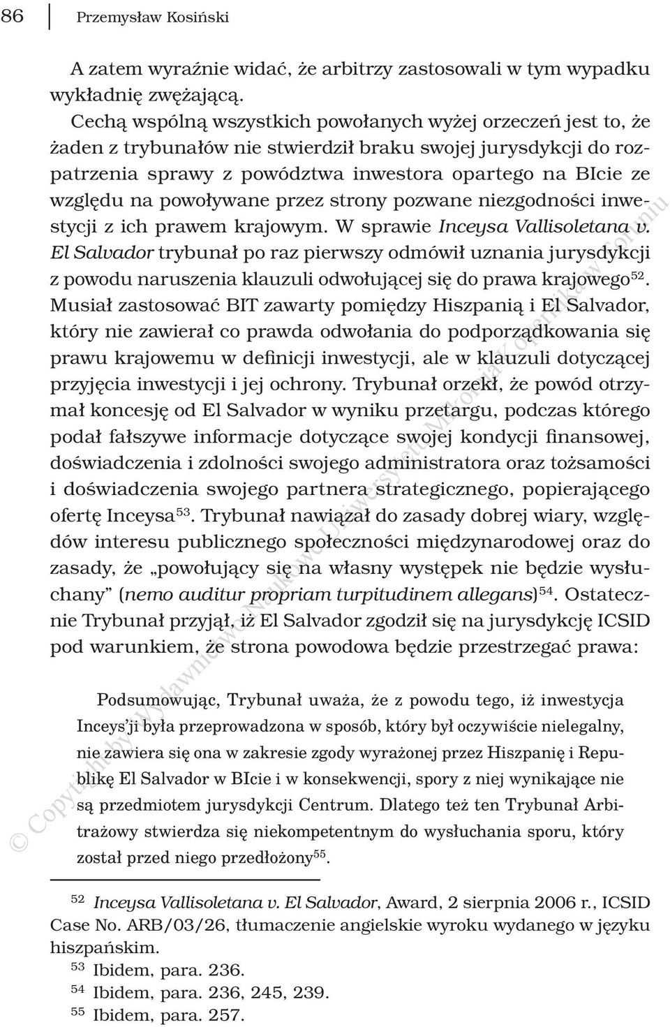 powoływane przez strony pozwane niezgodności inwestycji z ich prawem krajowym. W sprawie Inceysa Vallisoletana v.