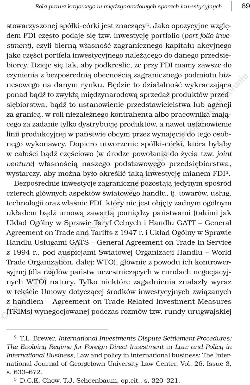 Dzieje się tak, aby podkreślić, że przy FDI mamy zawsze do czynienia z bezpośrednią obecnością zagranicznego podmiotu biznesowego na danym rynku.