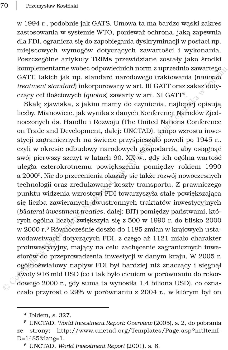 miejscowych wymogów dotyczących zawartości i wykonania. Poszczególne artykuły TRIMs przewidziane zostały jako środki komplementarne wobec odpowiednich norm z uprzednio zawartego GATT, takich jak np.