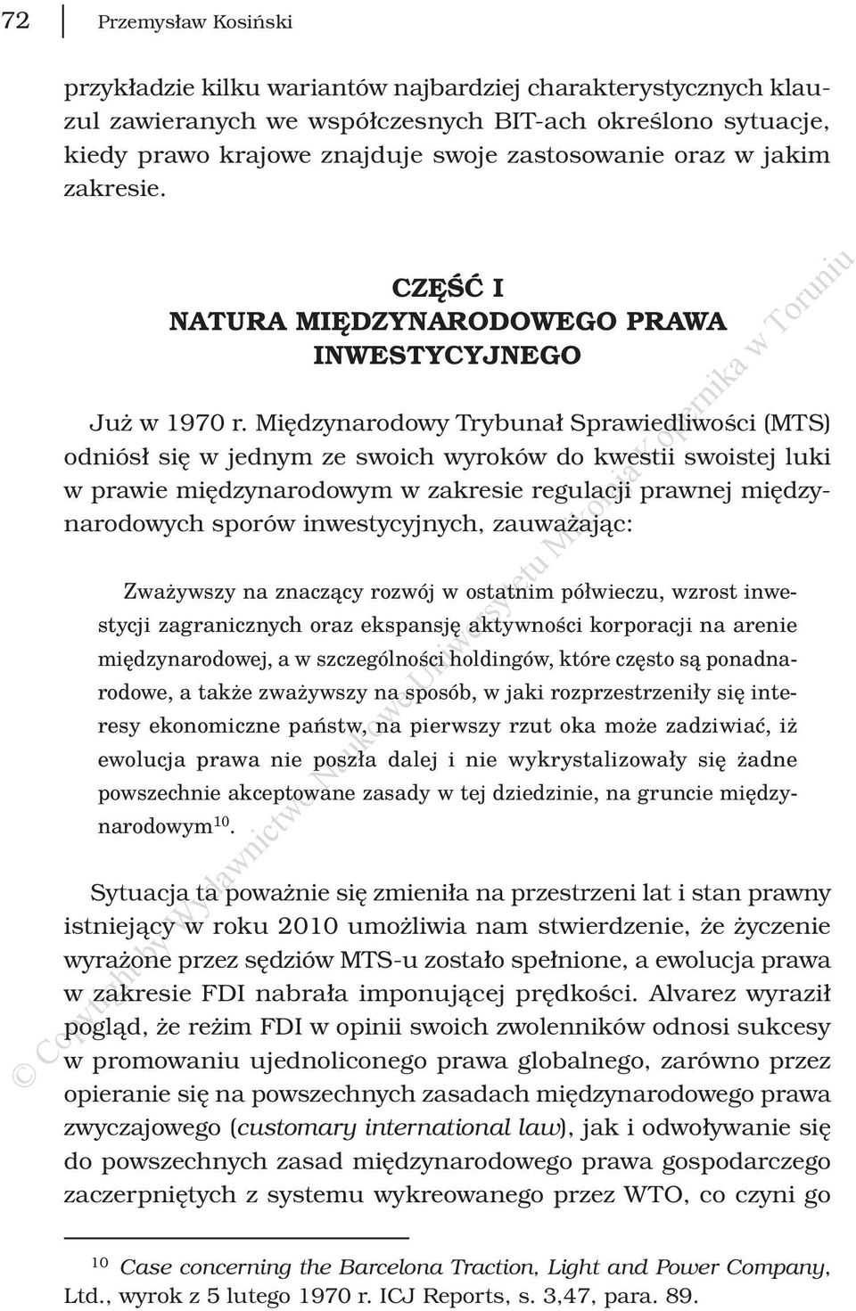 Międzynarodowy Trybunał Sprawiedliwości (MTS) odniósł się w jednym ze swoich wyroków do kwestii swoistej luki w prawie międzynarodowym w zakresie regulacji prawnej międzynarodowych sporów